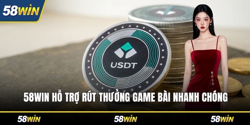 58WIN hỗ trợ rút thưởng game bài nhanh chóng