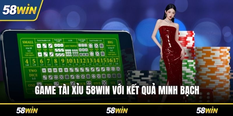 Game tài xỉu 58WIN với kết quả minh bạch