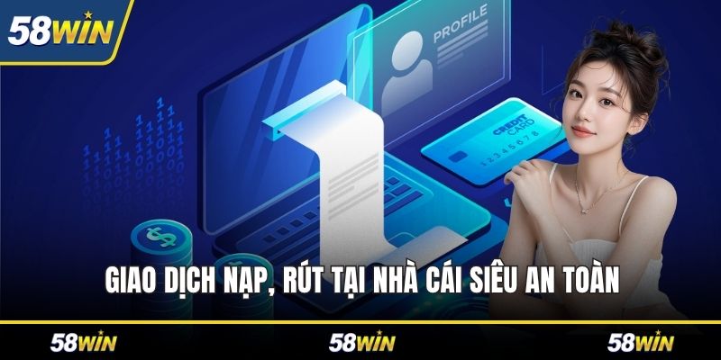 Giao dịch nạp, rút tại nhà cái siêu an toàn