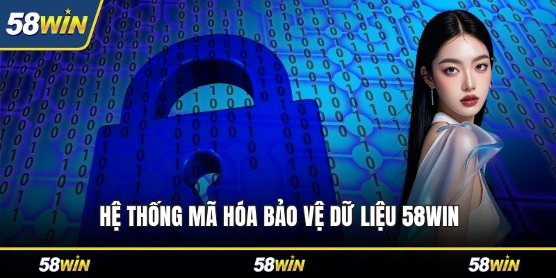 Hệ thống mã hóa bảo vệ dữ liệu 58WIN
