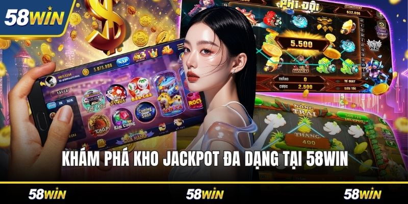 Khám phá kho Jackpot đa dạng tại 58WIN