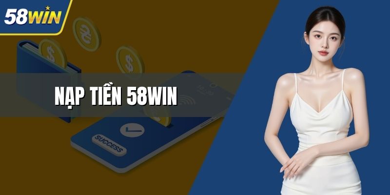 nạp tiền 58win