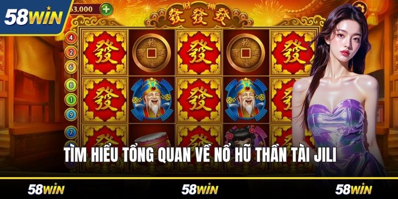 Tìm hiểu tổng quan về nổ hũ Thần Tài JILI