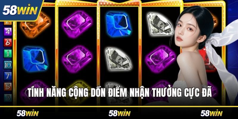 Tính năng cộng dồn điểm nhận thưởng cực đã