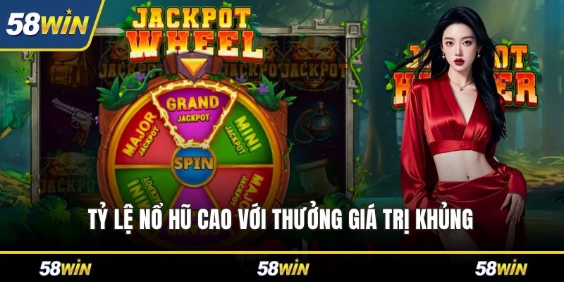 Tỷ lệ nổ hũ cao với thưởng giá trị khủng