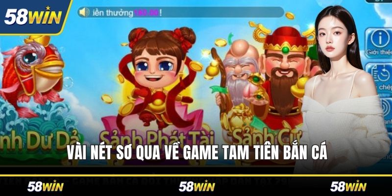 Vài nét sơ qua về game Tam Tiên Bắn Cá