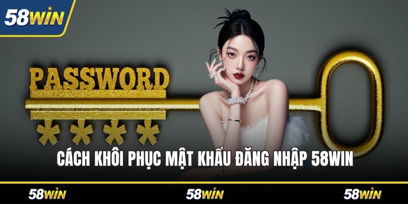 Cách khôi phục mật khẩu đăng nhập 58WIN