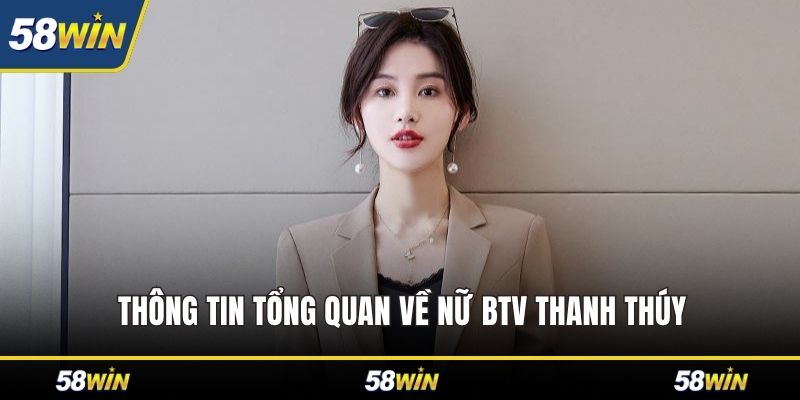 Thông tin tổng quan về nữ BTV Thanh Thúy